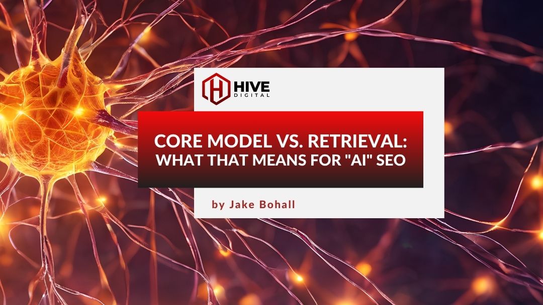 Core Model vs. Retrieval and What That Means for AI SEO featured image